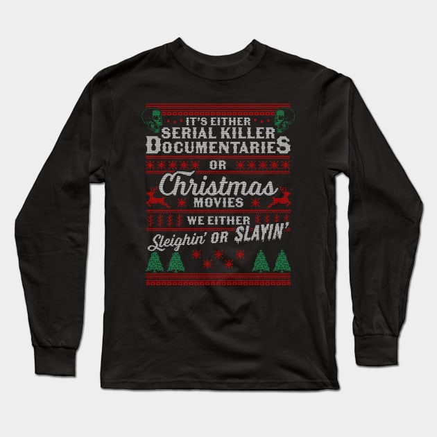 It's Either Serial Killer Documentaries Or Christmas Movies Long Sleeve T-Shirt by OrangeMonkeyArt